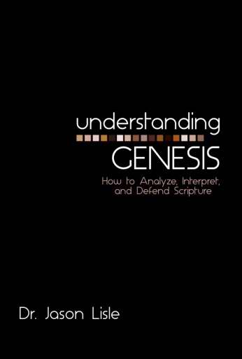 Understanding Genesis: How To Analyze Interpret And Defend Scripture
