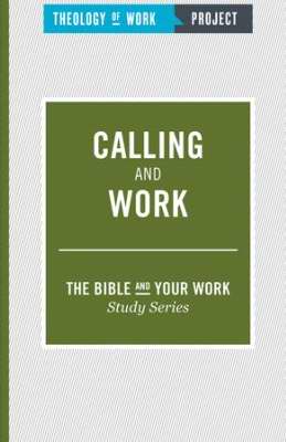 Calling And Work (Bible And Your Work Study/Theology Of Work Project)