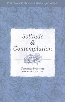 Solitude & Contemplation (Everyday Matters Bible Studies For Women)