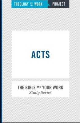 Acts (Bible And Your Work Study/Theology Of Work Project)