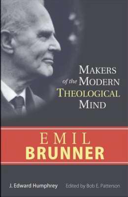 Emil Brunner (Makers Of The Modern Theological Mind)