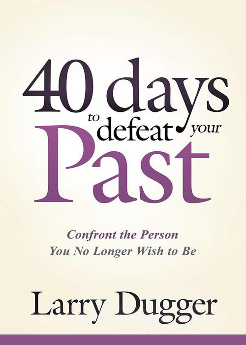 Forty Days To Defeat Your Past