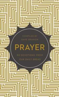 Prayer: 90 Devotions From Our Daily Bread