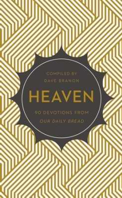 Heaven: 90 Devotions From Our Daily Bread