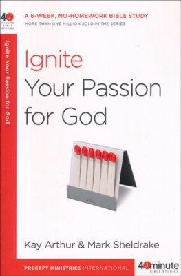 Ignite Your Passion For God (40 Minute Bible Studies)