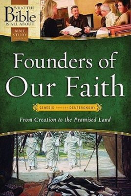 Founders Of Our Faith: Genesis Through Deuteronomy