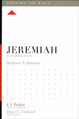 Jeremiah: A 12-Week Study (Knowing The Bible)