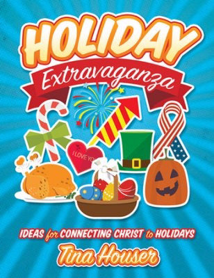 Holiday Extravaganza: Ideas For Connecting Christ To Holidays
