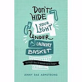 Don't Hide Your Light Under A Laundry Basket