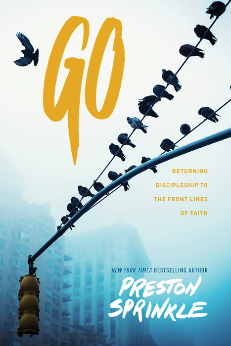 Go: Returning Discipleship To The Frontlines Of Faith