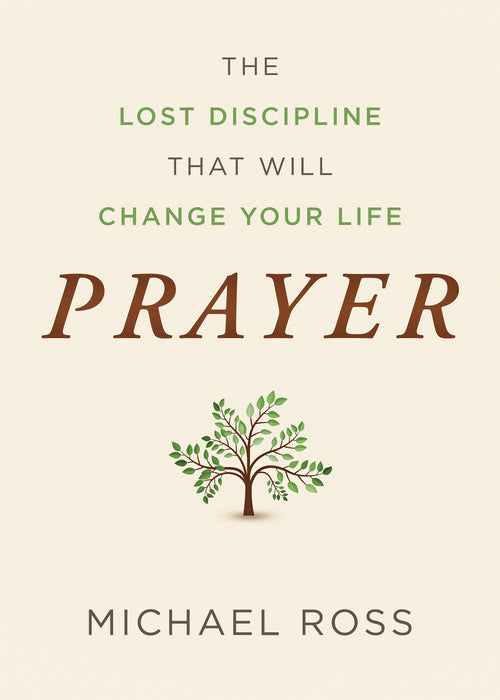 Prayer: The Lost Discipline That Will Change Your Life