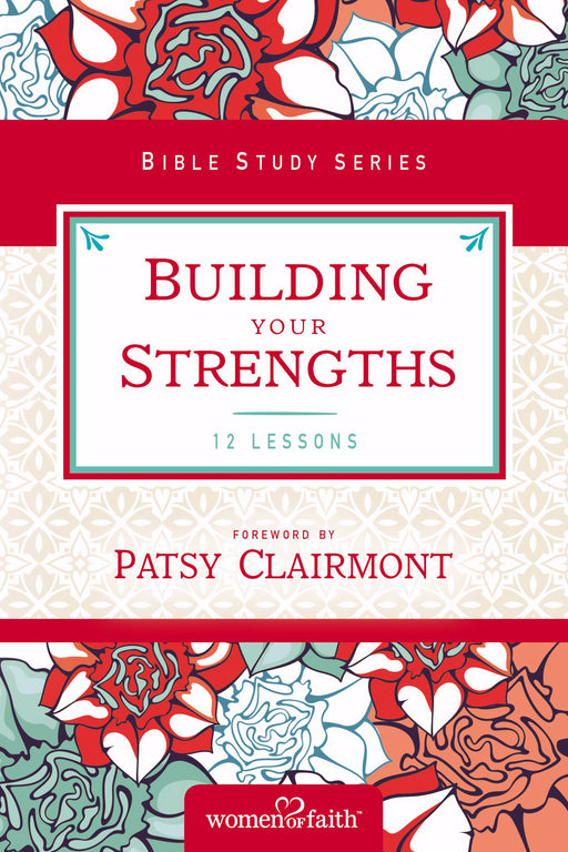 Building Your Strengths (Women Of Faith Study Guides)