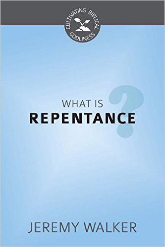 What Is Repentance? (Cultivating Biblical Godliness)