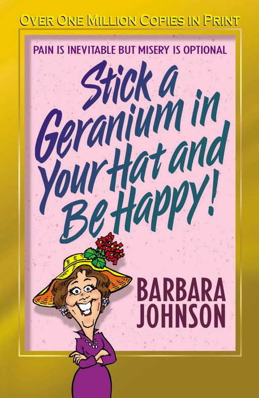 Stick A Geranium In Your Hat & Be Happy