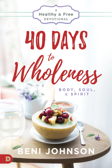 40 Days To Wholeness: Body, Soul, And Spirit