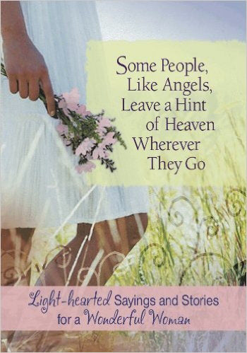 Some People, Like Angels, Leave A Hint Of Heaven Wherever They Go