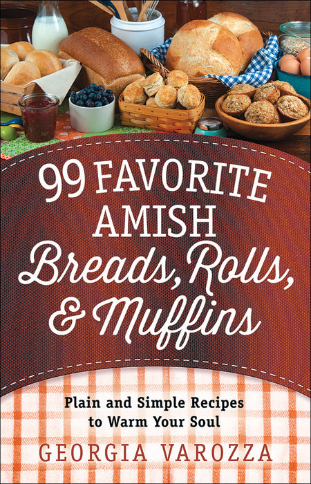 99 Favorite Amish Breads, Rolls, And Muffins