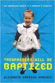 Trespassers Will Be Baptized ~