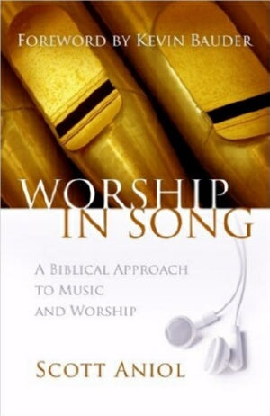Worship In Song: A Biblical Approach To Music And