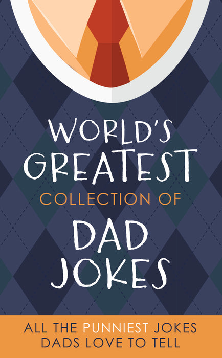 World's Greatest Collection Of Dad Jokes