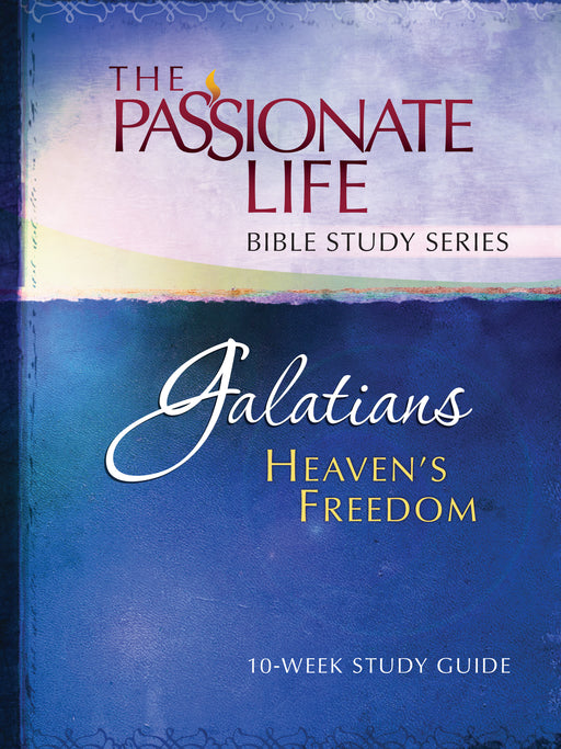 Galatians: Heaven's Freedom (The Passionate Life Bible Study Series)