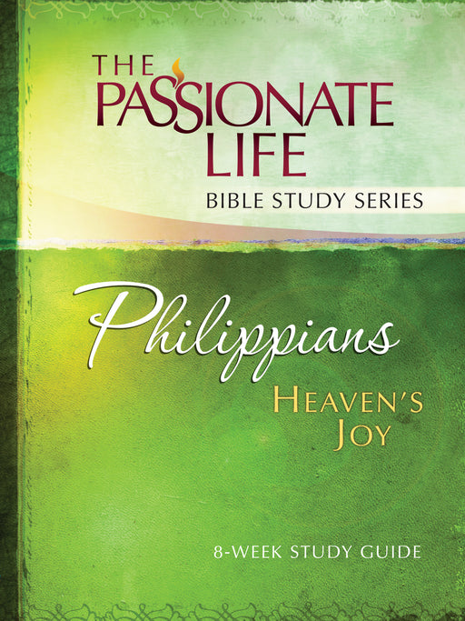 Philippians: Heaven's Joy (The Passionate Life Bible Study Series)