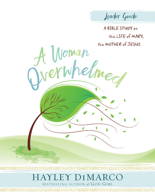 A Woman Overwhelmed: Women's Bible Study Leader Guide