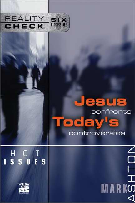 Jesus Confronts Today's Controversies: Hot Issues (Reality Check)