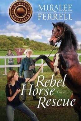 Rebel Horse Rescue (Horse And Friends #5)