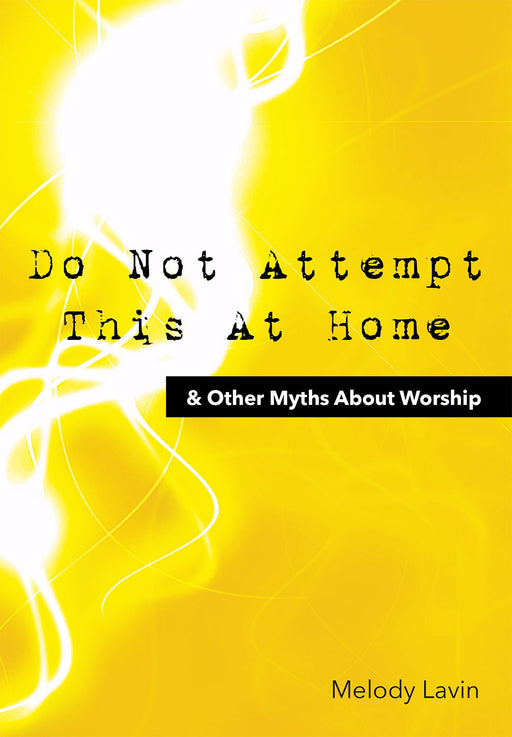 Do Not Attempt This At Home & Other Myths About Worship