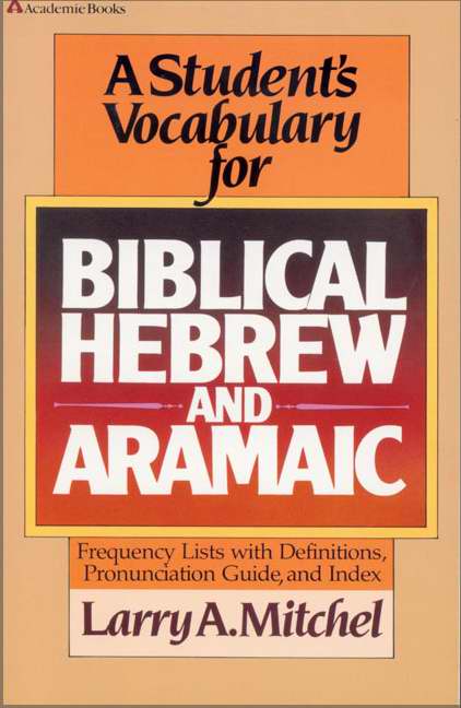 A Student's Vocabulary For Biblical Hebrew And Aramaic