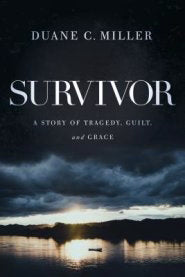 Survivor: A Story Of Tragedy, Guilt, And God's Love
