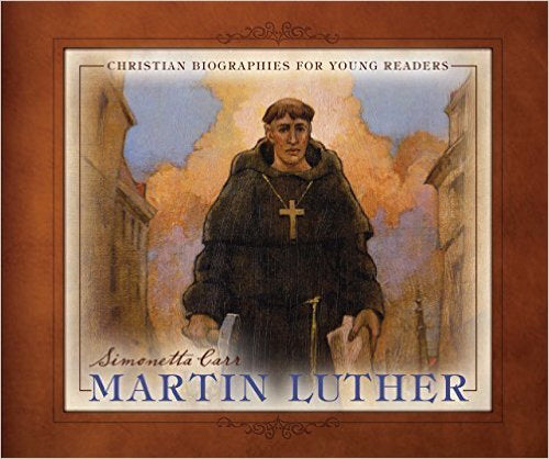 Martin Luther: Christian Biographies For Young Readers