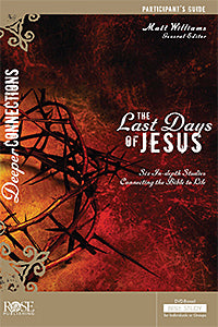 The Last Days Of Jesus Participant Guide For The DVD-Based Bible Study (Deeper Connections)