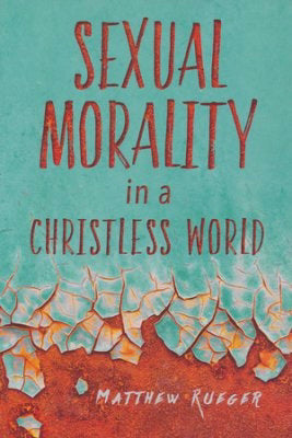 Sexual Morality In A Christless World