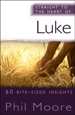 Straight To The Heart Of Luke: 60 Bite-Sized Insights (Straight To The Heart)