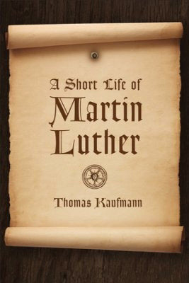 A Short Life Of Martin Luther