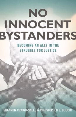 No Innocent Bystanders: Becoming An Ally In The Struggle For Justice