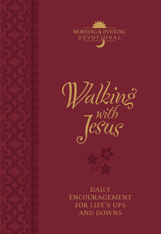 Walking With Jesus: Praise and Prayers For Life's Ups And Downs (Morning & Evening Devotional)
