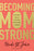 Becoming MomStrong-Softcover