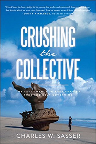 Crushing The Collective: The Last Chance To Keep America Free And Self-Governing
