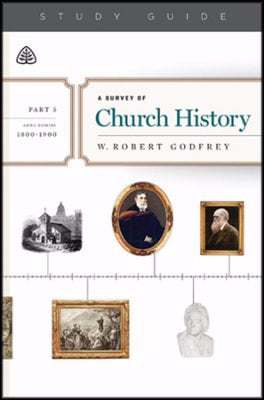 A Survey of Church History Study Guide, Part 5 A.D. 1800-1900