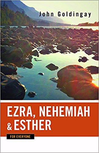 Ezra, Nehemiah, And Esther For Everyone