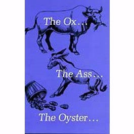 The Ox...The Ass...The Oyster