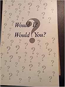 Would I? Would You?