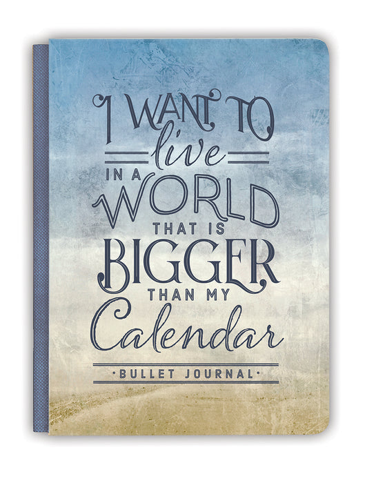 I Want To Live Bigger Than My Calendar