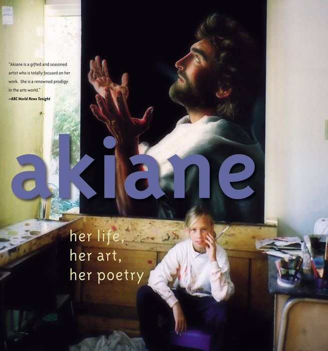 Akiane: Her Life, Her Art, Her Poetry (Revised)