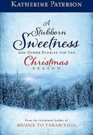 A Stubborn Sweetness And Other Stories For The Chr