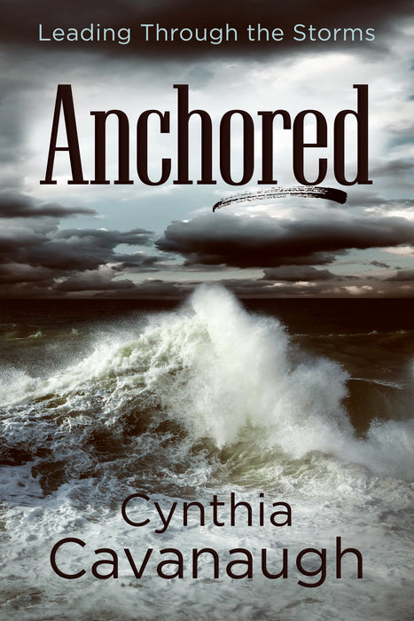 Anchored: Leading Through The Storms