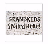 Sign Insert-Grandkids Spoiled Here! (6.5" x 10.5")